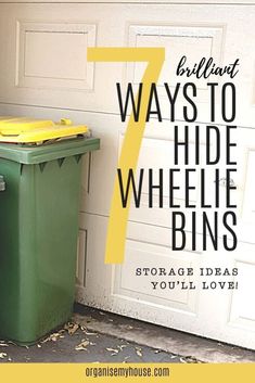 a green trash can next to a white garage door with the words brilliant 7 ways to hide wheelie bins