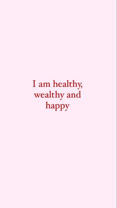 a pink background with the words i am healthy, wealhy and happy