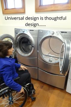 a woman in a wheel chair next to a washer and dryer with the words universal design is thoughtful design