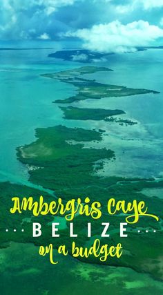 an aerial view of the water and land with text that reads, amergus cave belize on a budget