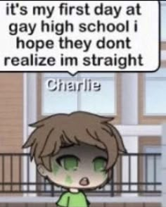 a kid with green eyes standing in front of a building that says, it's my first day at gay high school i hope they don't realize in straight charlie