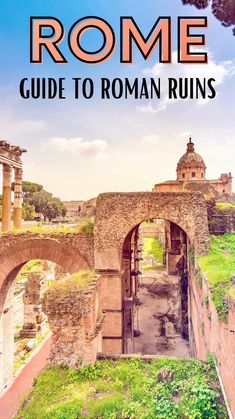 the roman ruins in rome with text overlay that reads,'roma guide to roman ruins