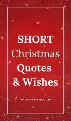 the words short christmas quotes and wishes on a red background