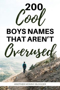 a person walking up a hill with the words, 200 cool boys names that aren't