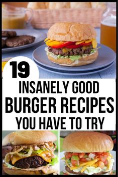 the top ten insanely good burger recipes you have to try in this post