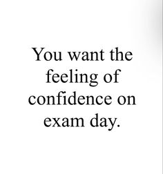 a black and white photo with the words you want the feeling of confidence on exam day