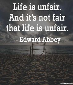 Life is cruel unfair quotes Life Is Not Fair Quotes Feelings, Quotes About Unfairness, Life Is Unfair Quotes Feelings, Life Is Not Fair Quotes, Life Is Unfair Quotes, Not Fair Quotes, Unfair Life Quotes, Unfair Quotes, Life Is Not Fair