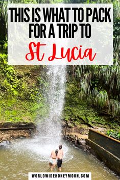 two people in the water near a waterfall with text overlay that reads, this is what to pack for a trip to st lucia