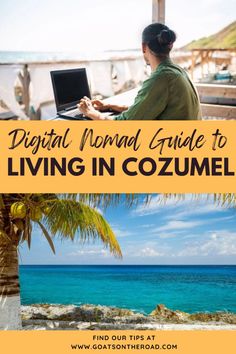 a woman sitting at a table with a laptop on her lap and the words digital nomad guide to living in cozumel