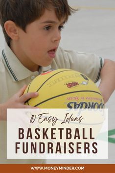 a young boy holding a basketball with the words 10 easy ideas for basketball fundraisers