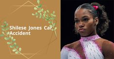 Shilese Jones, Traffic Accident, Olympic Trials, Uneven Bars, Balance Beam, Simone Biles, Olympic Team, Floor Workouts, Tokyo Olympics