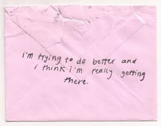 a pink envelope with writing on it that says i'm trying to do better and i think i'm really getting there