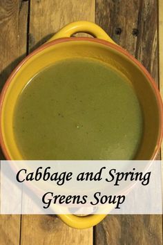 cabbage and spring greens soup in a yellow bowl with the words cabbage and spring greens soup