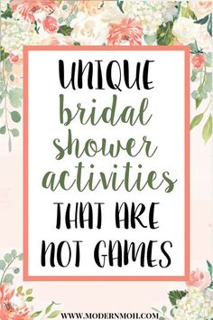 the words unique bridal shower activities that are not games on a floral background with roses