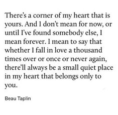 a quote from beau taplin that says, there's a corner of my heart that is yours