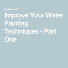 the words improve your water painting techniques - part one are in white on a light blue background