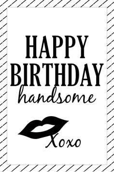 a happy birthday card with the words,'happy birthday handsome xoxo '