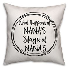 a white pillow with the words what happens on nana's stays at naas