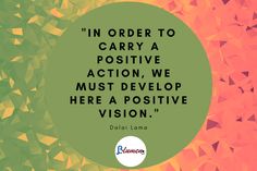 the quote in order to carry a positive action, we must develop here a positive vision