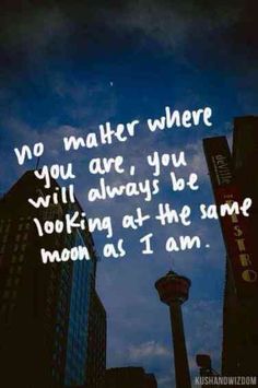 the sky is blue and there is a quote on it that says no matter where you are, you will always be looking at the same moon as i am