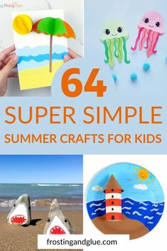 some crafts and activities for kids to do at the beach with text overlay that reads 64 super simple summer crafts for kids