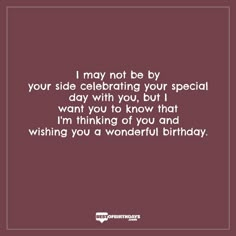 a birthday card that says, i may not be by your side celebrating your special day with you but i want to know that i'm thinking of you