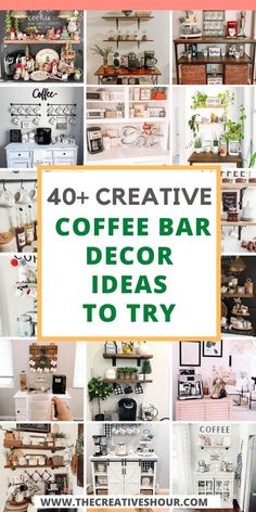 coffee bar decor ideas to try in the kitchen or living room with text overlay that reads 40 creative coffee bar decor ideas to try