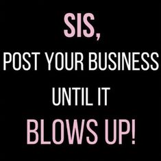 a black and pink poster with the words sis, post your business until it blows up