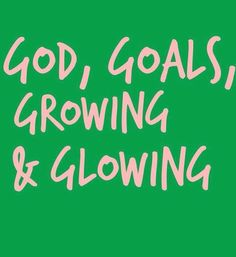 the words god, goals, growing and glowing are in white letters on a green background