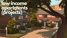 an animated image of a row of houses with the words low income apartments projects