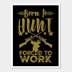 The "Born to Hunt Forced to Work Hunting" - Shirt is the perfect gift for hunter and hunting lovers. Just right for birthday, Christmas, grandma, grandpa, mom, dad, brother, sister and buddys. -- Choose from our vast selection of art prints and posters to match with your desired size to make the perfect print or poster. Pick your favorite: Movies, TV Shows, Art, and so much more! Available in mini, small, medium, large, and extra-large depending on the design. For men, women, and children. Perfect for decoration. Gifts For Hunters, Hunting Shirts, Brother Sister, Vinyl Designs, Mom Dad, Mammals, Extra Large, Hunting, Force