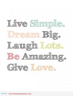 the words live simple dream big laugh lots be amazing give love