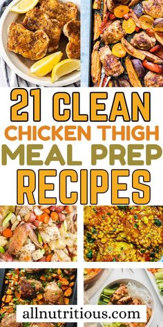 the 21 clean chicken thigh meal prep recipe is shown in four different pictures with text overlay