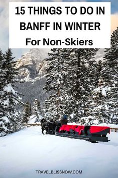 a sleigh with the words 15 things to do in banff in winter for non - skiers