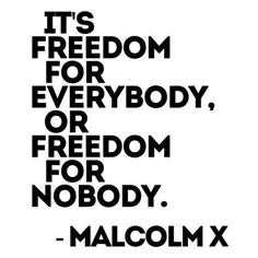 a black and white poster with the words it's freedom for everybody, or freedom for nobody