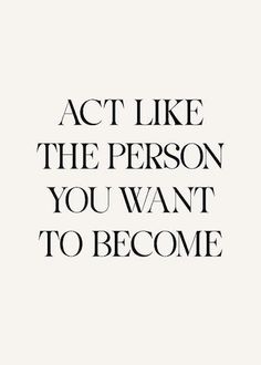 the words act like the person you want to become are shown in black and white