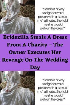 two pictures of a woman in a white dress with the caption, bridezilla steals a dress from a charity - the owner executes her revenge on the wedding day