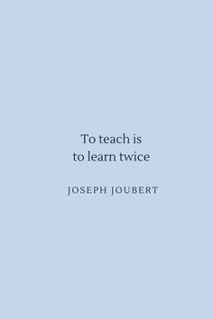 a blue background with the words to teach is to learn twice joseph joubert