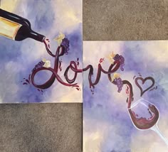 two paintings with wine being poured into them and the word love spelled out in cursive writing