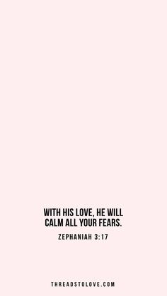 a pink background with the words, with his love he will calm all your fears