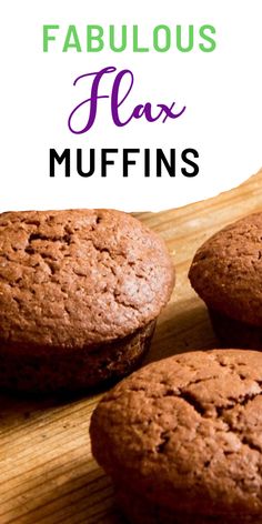 three chocolate muffins sitting on top of a wooden cutting board with text overlay that reads fabulous flax muffins