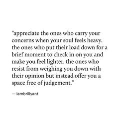 an image with the quote appreciate those ones who carry your concerns when your soul feels heavy