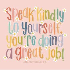 a quote that says speak kindly to yourself you're doing a great job