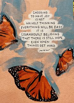 three orange butterflies flying in the air with a quote written on it that says, choosing to have joy is not never thinking everything will be easy