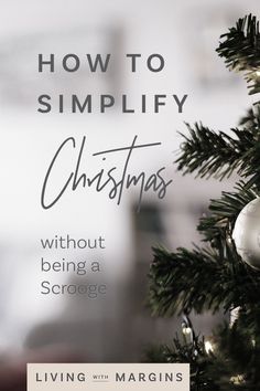 a christmas tree with the title how to simplify christmas without being a scroge