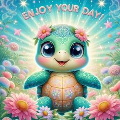 a cute little turtle with flowers on its head and the words enjoy your day above it