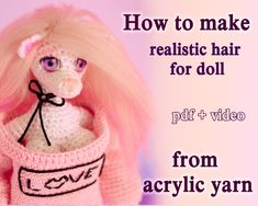 a crocheted doll with pink hair in a knitted sweater that says, how to make realistic hair for doll