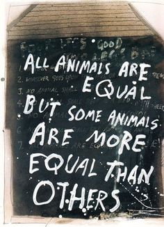 a chalk board with writing on it that says all animals are equal but some animals are more equal than others