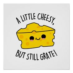 a piece of cheese that says, a little cheesy but still grate