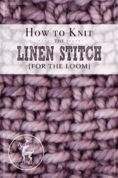 the front cover of how to knit the linen stitch for the loom, with text overlay